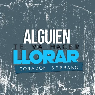 Alguien Te Va Hacer Llorar