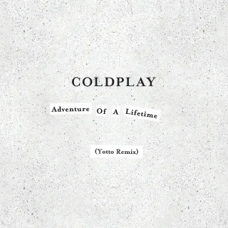Adventure of a Lifetime (Yotto Remix)