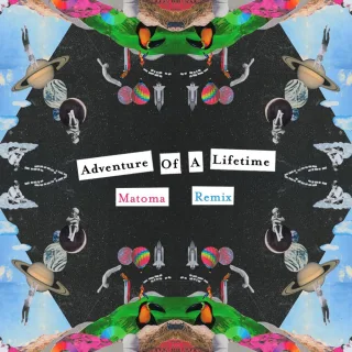 Adventure of a Lifetime (Matoma Remix)