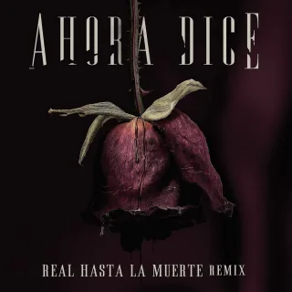 Ahora Dice (Real Hasta La Muerte Remix)