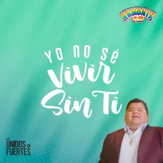 Yo No Sé Vivir Sin Ti